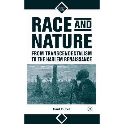 Race and Nature from Transcendentalism to the Harlem Renaissance - (Signs of Race) by  P Outka (Hardcover)