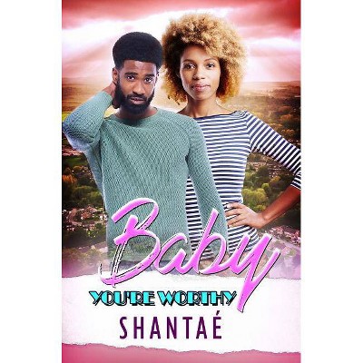 Baby You're Worthy - by  Shantae (Paperback)