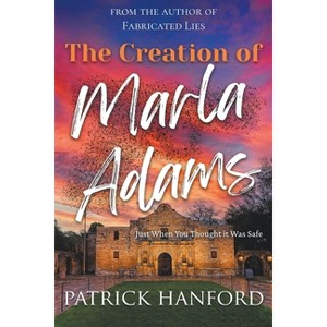 The Creation of Marla Adams - by  Patrick Hanford (Paperback) - 1 of 1