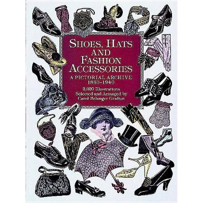 Shoes, Hats and Fashion Accessories - (Dover Pictorial Archives) by  Carol Belanger Grafton (Paperback)