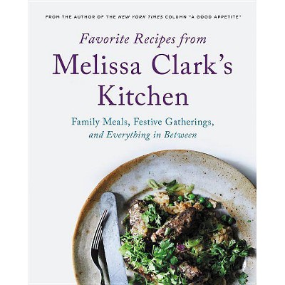 Favorite Recipes from Melissa Clark's Kitchen - (Hardcover)