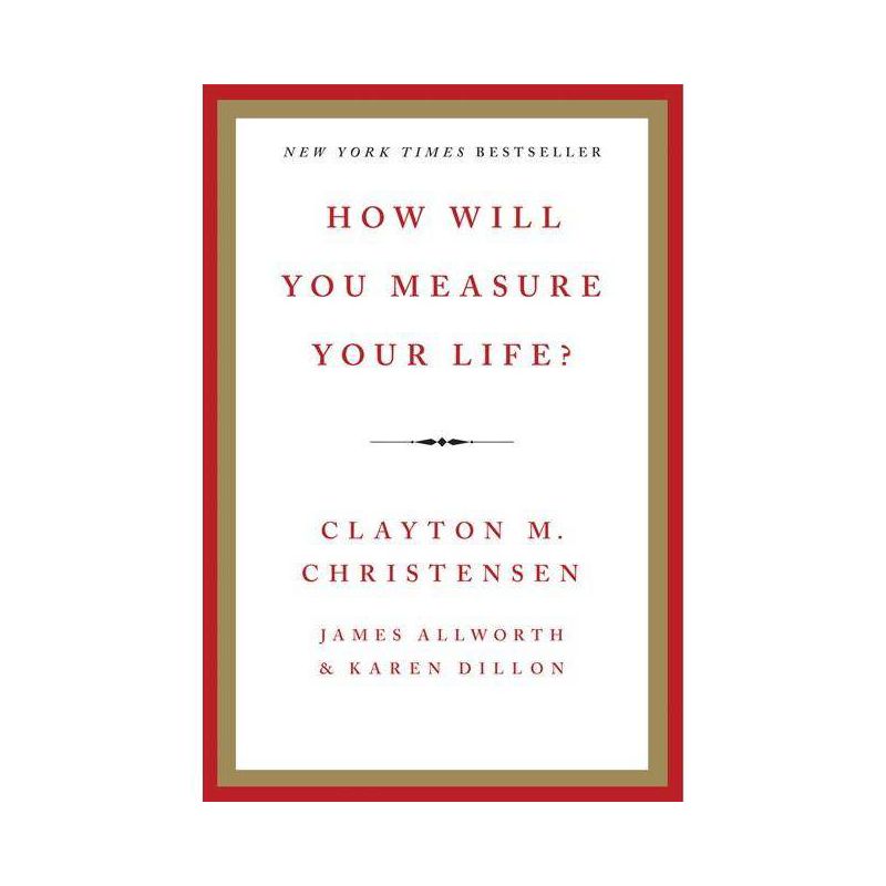 How Will You Measure Your Life? - by  Clayton M Christensen & James Allworth & Karen Dillon (Hardcover), 1 of 2
