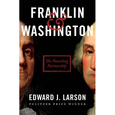 Franklin & Washington - by  Edward J Larson (Hardcover)