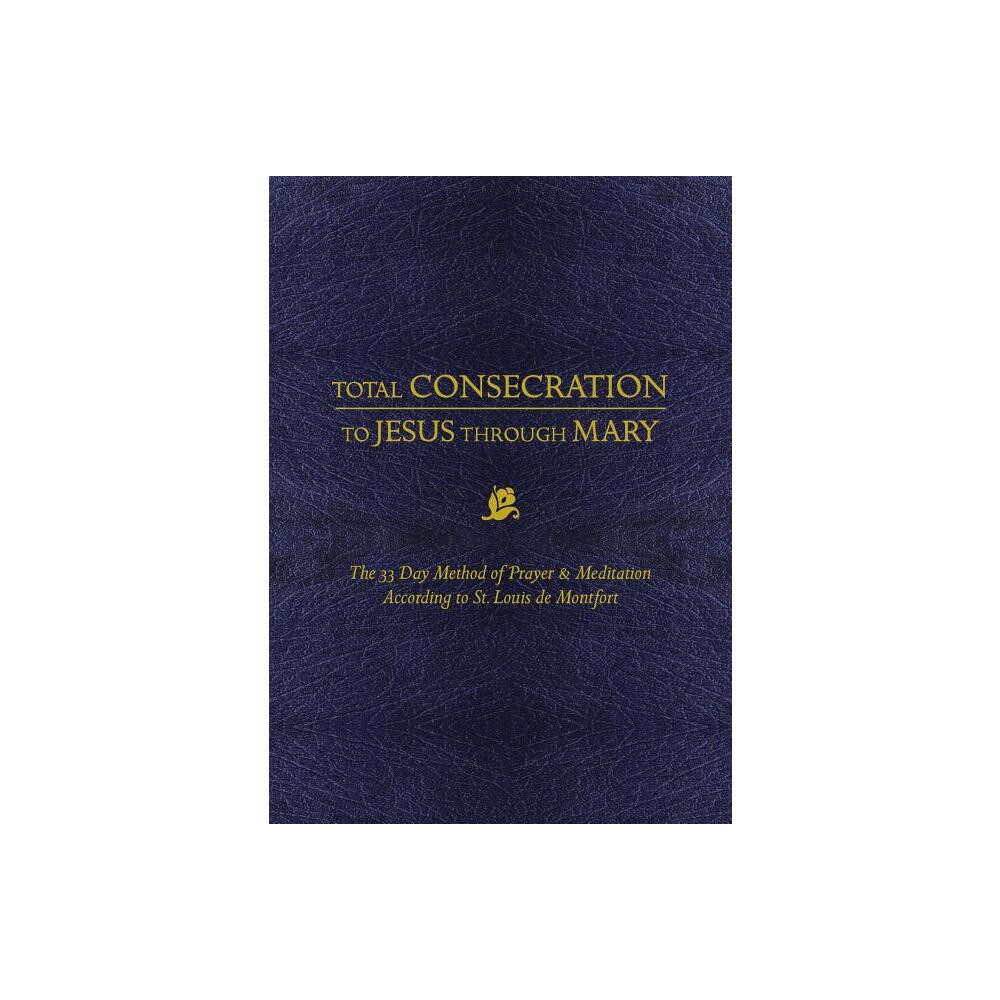 Total Consecration to Jesus Thru Mary - by Louis de Montfort (Paperback)