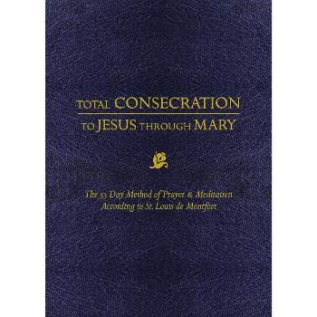 Total Consecration to Jesus Thru Mary - by  Louis de Montfort (Paperback)
