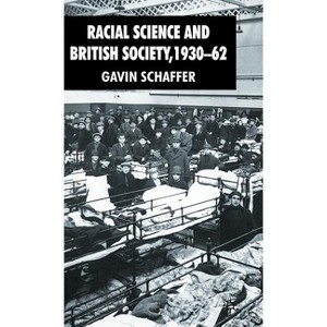 Racial Science and British Society, 1930-62 - by  G Schaffer (Hardcover) - 1 of 1