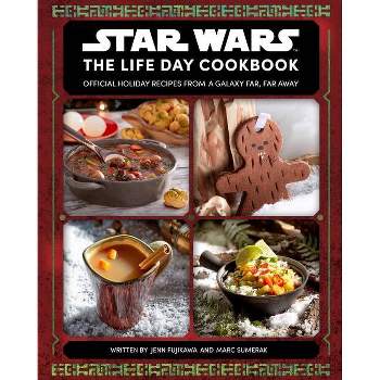 Star Wars: The Life Day Cookbook - by  Jenn Fujikawa & Marc Sumerak (Hardcover)
