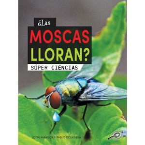 ¿Las Moscas Lloran? - (Súper Ciencias) by  Jodie Mangor (Hardcover) - 1 of 1