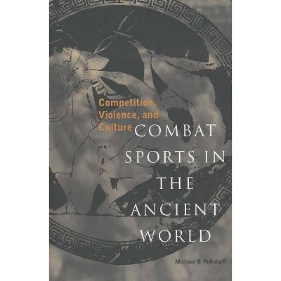 Combat Sports in the Ancient World - (Sports and History) by  Michael B Poliakoff (Paperback)