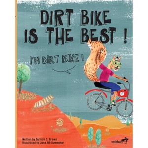 Dirt Bike Is The Best! I'm Dirt Bike! - by  Derrick C Brown (Paperback) - 1 of 1