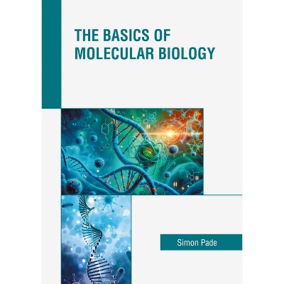 The Basics of Molecular Biology - by  Simon Pade (Hardcover)