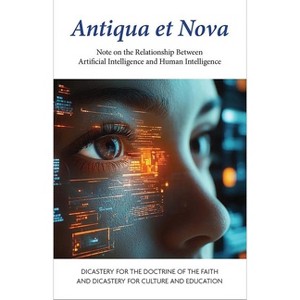 Antiqua Et Nova - by  Dicastery for the Doctrine of the Faith & Dicastery for Culture and Education (Paperback) - 1 of 1