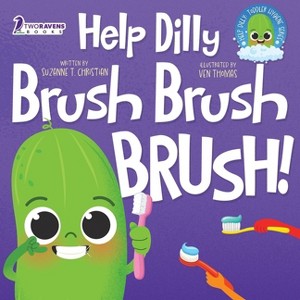 Help Dilly Brush Brush Brush! - (Help Dilly: Toddler Hygiene) Large Print by  Suzanne T Christian & Two Little Ravens & Ven Thomas (Paperback) - 1 of 1