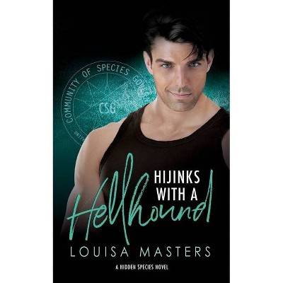 Hijinks With A Hellhound - (Hidden Species) by  Louisa Masters (Paperback)