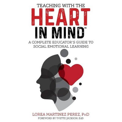 Teaching with the HEART in Mind - by  Ph D Lorea Martinez Perez (Paperback)