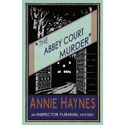 The Abbey Court Murder - (Inspector Furnival Mysteries) by  Annie Haynes (Paperback)