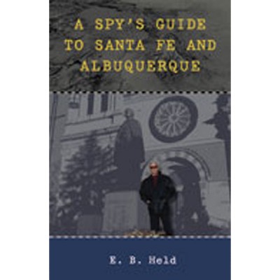 A Spy's Guide to Santa Fe and Albuquerque - by  E B Held (Paperback)