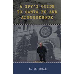 A Spy's Guide to Santa Fe and Albuquerque - by  E B Held (Paperback) - 1 of 1
