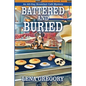 Battered and Buried - (An All-Day Breakfast Café Mystery) by  Lena Gregory (Paperback) - 1 of 1