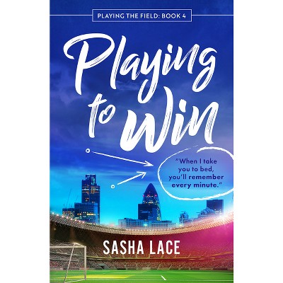 Playing to Win - (Playing the Field) by  Sasha Lace (Paperback)