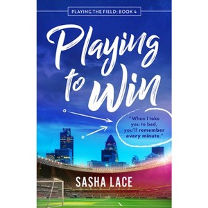 Playing to Win - (Playing the Field) by  Sasha Lace (Paperback) - 1 of 1