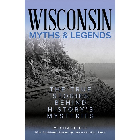 Wisconsin Myths & Legends - (myths And Mysteries) 2nd Edition By