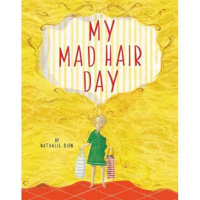 My Mad Hair Day - by  Nathalie Dion (Hardcover)