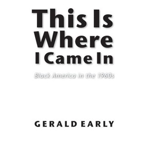 This Is Where I Came in - by  Gerald L Early (Paperback) - 1 of 1