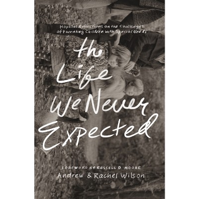 The Life We Never Expected - by  Andrew Wilson & Rachel Wilson (Paperback)