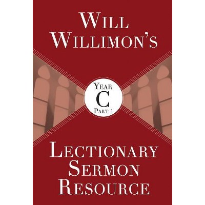 Will Willimons Lectionary Sermon Resource, Year C Part 1 - by  William H Willimon (Paperback)