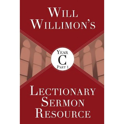 Will Willimons Lectionary Sermon Resource, Year C Part 1 - by  William H Willimon (Paperback)