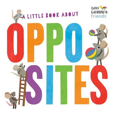 A Little Book about Opposites - (Leo Lionni's Friends) by  Leo Lionni (Board Book)