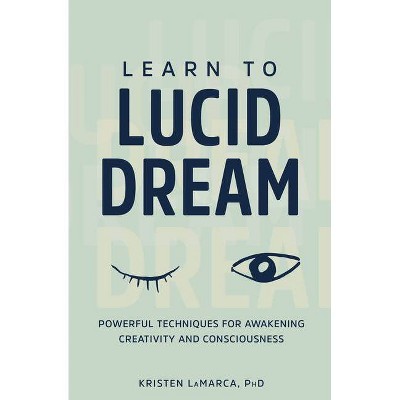 Learn to Lucid Dream - by  Kristen Lamarca (Paperback)