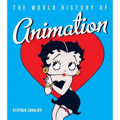 The World History of Animation - by  Stephen Cavalier (Hardcover)