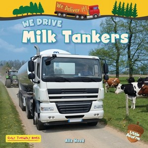 We Drive Milk Tankers - (We Deliver It! (Little Acorns)) by  Alix Wood (Paperback) - 1 of 1