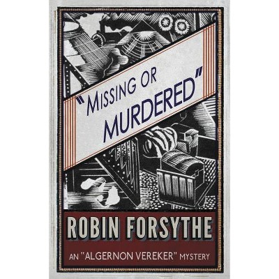 Missing or Murdered - (Algernon Vereker Mysteries) by  Robin Forsythe (Paperback)