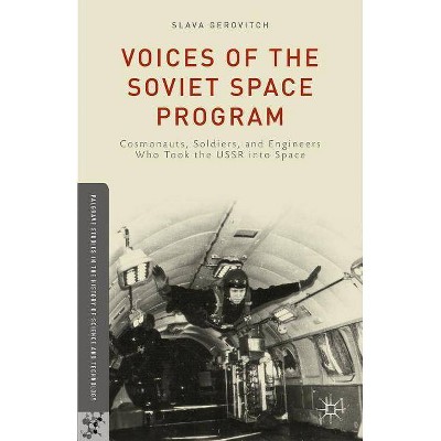 Voices of the Soviet Space Program - (Palgrave Studies in the History of Science and Technology) by  S Gerovitch (Hardcover)