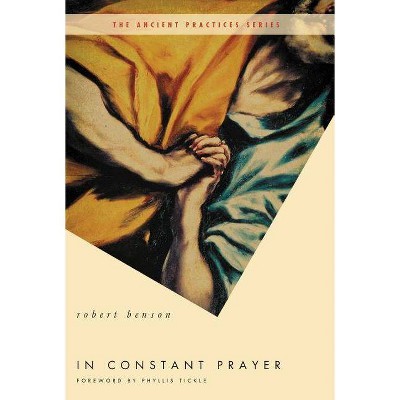 In Constant Prayer - (Ancient Practices) by  Robert Benson (Paperback)