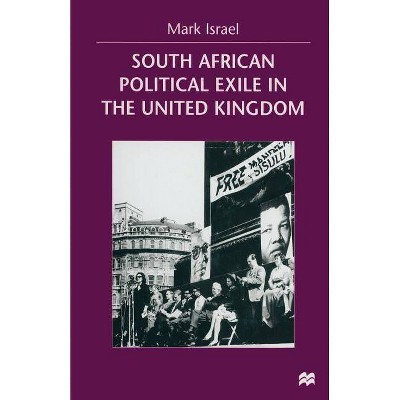 South African Political Exile in the United Kingdom - by  Mark Israel (Paperback)