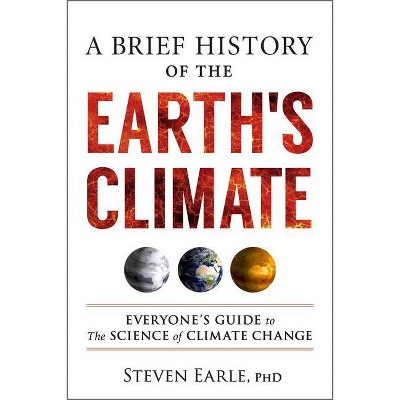 A Brief History of the Earth's Climate - by  Steven Earle (Paperback)