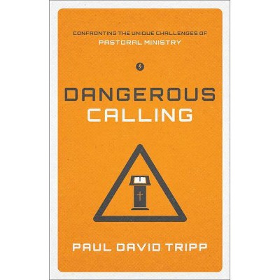 Dangerous Calling - by  Paul David Tripp (Paperback)