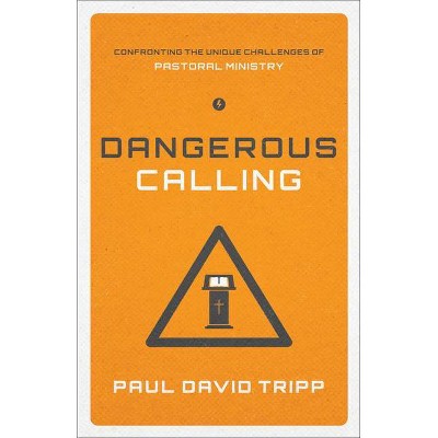 Dangerous Calling - by  Paul David Tripp (Paperback)