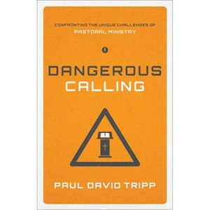 Dangerous Calling - by  Paul David Tripp (Paperback) - 1 of 1