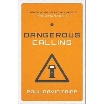 Dangerous Calling - by  Paul David Tripp (Paperback)