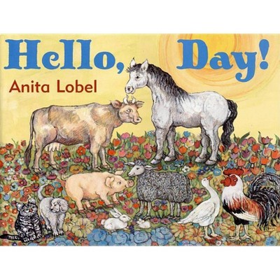 Hello, Day! - by  Anita Lobel (Hardcover)