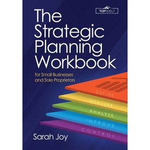 The Strategic Planning Workbook for Small Businesses and Sole Proprietors - by  Sarah Joy (Paperback) - 1 of 1