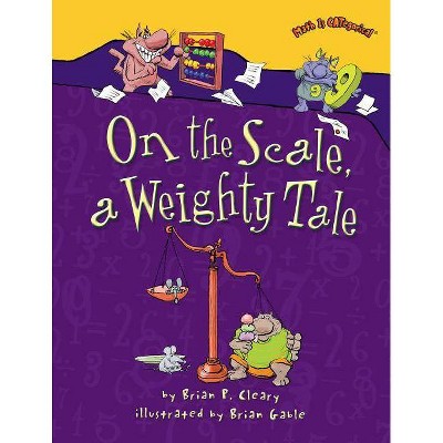 On the Scale, a Weighty Tale - (Math Is Categorical (R)) by  Brian P Cleary (Paperback)