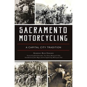 Sacramento Motorcycling - by  Kimberly Reed Edwards (Paperback) - 1 of 1