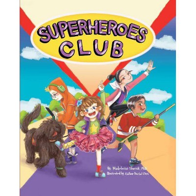 Superheroes Club - by  Madeleine Sherak Phd (Hardcover)