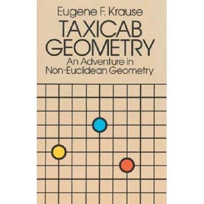 Taxicab Geometry - (Dover Books on Mathematics) by  Eugene F Krause (Paperback)